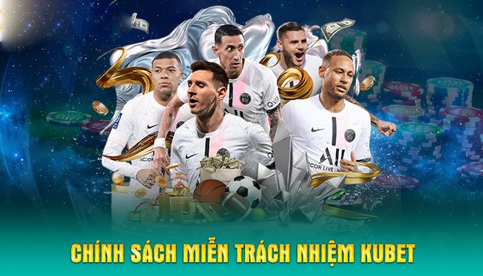 Những trường hợp miễn trách nhiệm đang có tại Kubet
